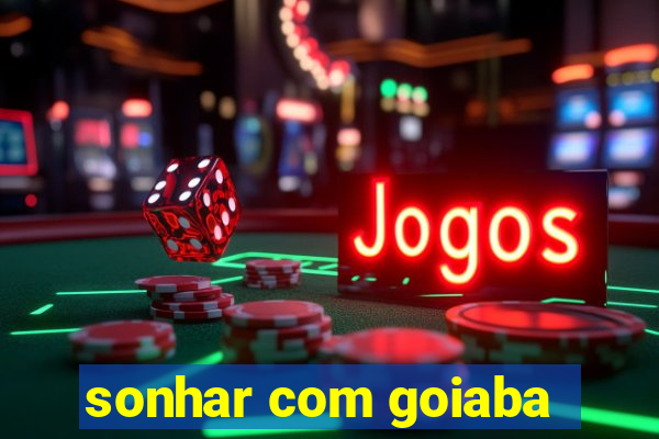 sonhar com goiaba